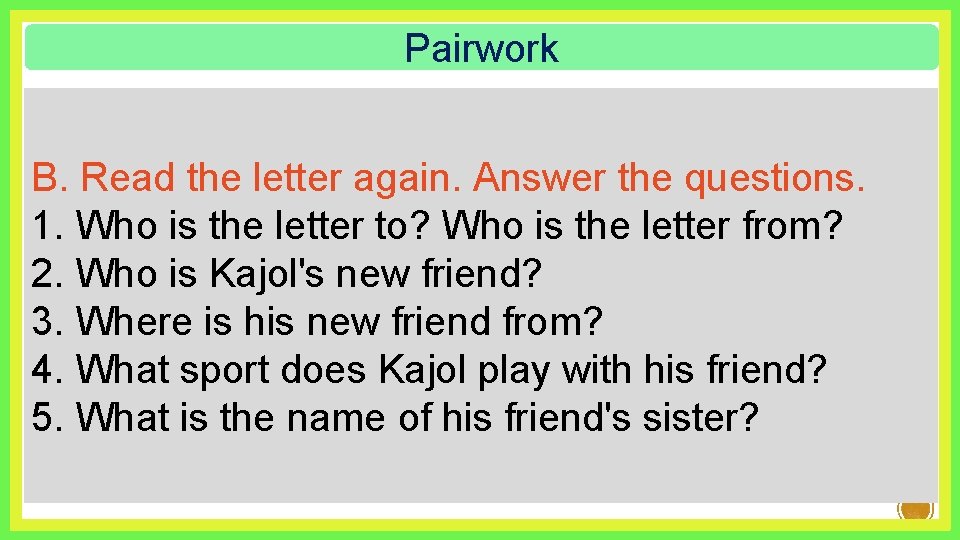 Pairwork B. Read the letter again. Answer the questions. 1. Who is the letter