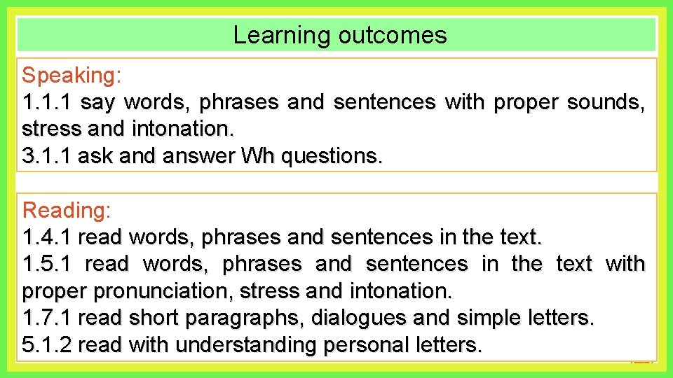 Learning outcomes Speaking: 1. 1. 1 say words, phrases and sentences with proper sounds,