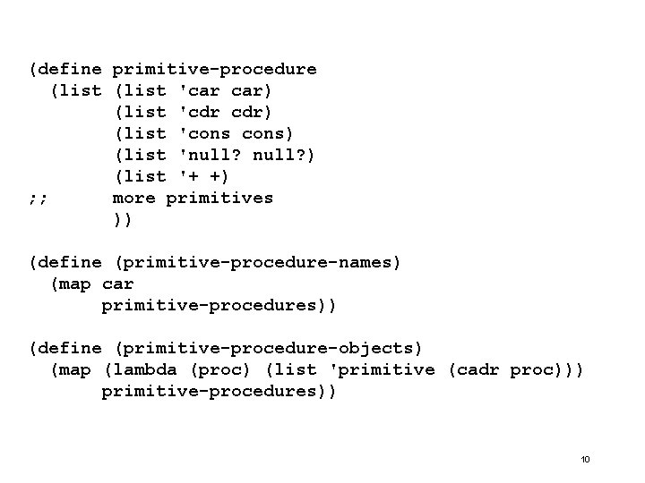 (define primitive-procedure (list 'car car) (list 'cdr cdr) (list 'cons) (list 'null? ) (list