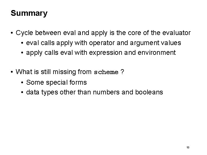 Summary • Cycle between eval and apply is the core of the evaluator •
