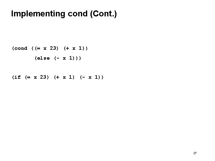 Implementing cond (Cont. ) (cond ((= x 23) (+ x 1)) (else (- x