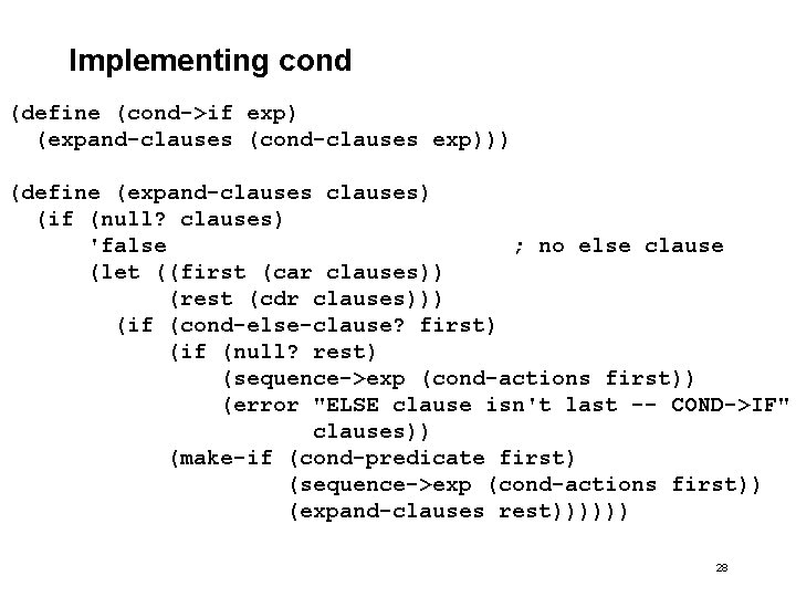Implementing cond (define (cond->if exp) (expand-clauses (cond-clauses exp))) (define (expand-clauses) (if (null? clauses) 'false