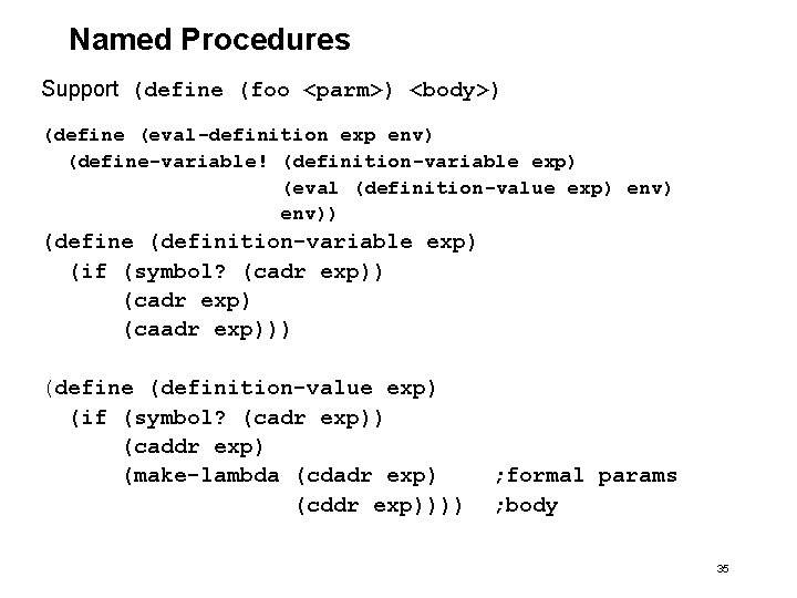 Named Procedures Support (define (foo <parm>) <body>) (define (eval-definition exp env) (define-variable! (definition-variable exp)