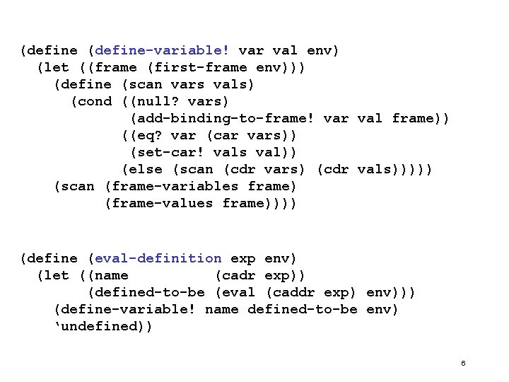 (define-variable! var val env) (let ((frame (first-frame env))) (define (scan vars vals) (cond ((null?