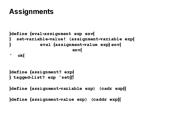Assignments )define (eval-assignment exp env( ) set-variable-value! (assignment-variable exp( ) eval (assignment-value exp) env(
