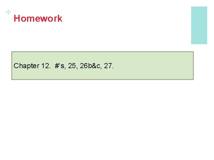 + Homework Chapter 12. #’s, 25, 26 b&c, 27. 