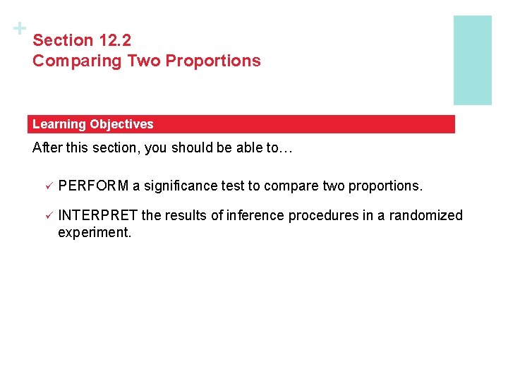 + Section 12. 2 Comparing Two Proportions Learning Objectives After this section, you should