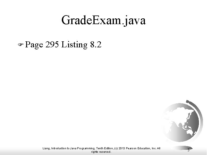 Grade. Exam. java F Page 295 Listing 8. 2 Liang, Introduction to Java Programming,