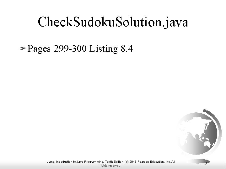 Check. Sudoku. Solution. java F Pages 299 -300 Listing 8. 4 Liang, Introduction to