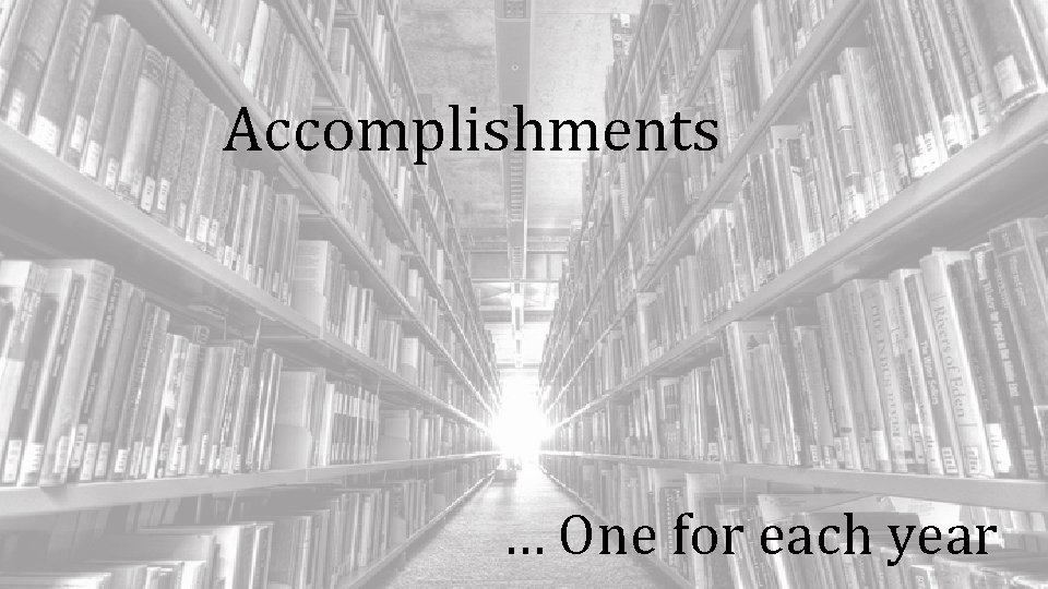 Accomplishments … One for each year 