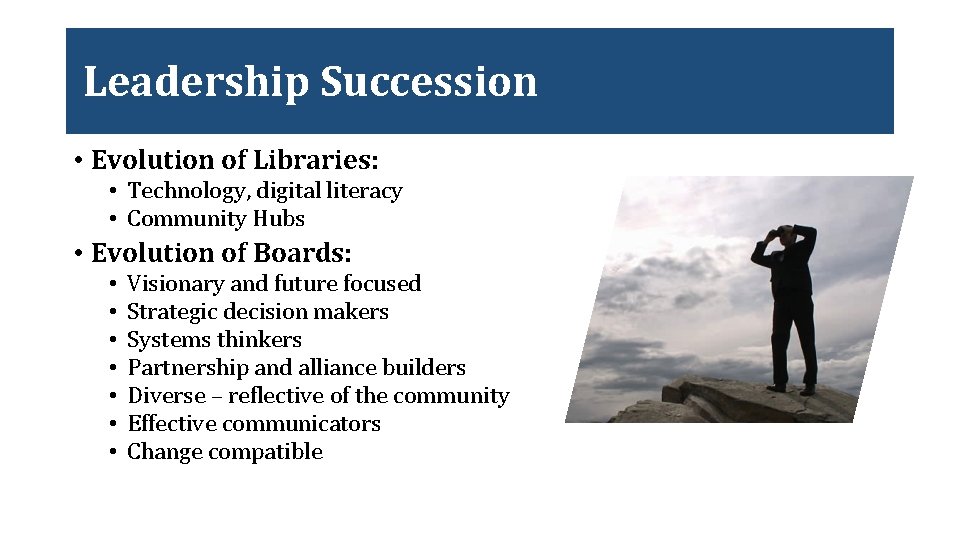 Leadership Succession • Evolution of Libraries: • Technology, digital literacy • Community Hubs •