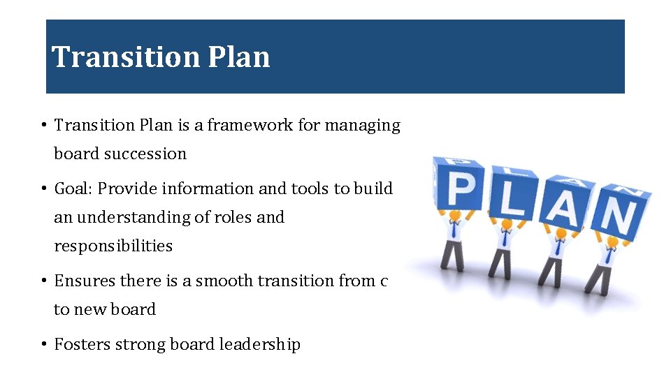 Transition Plan • Transition Plan is a framework for managing board succession • Goal: