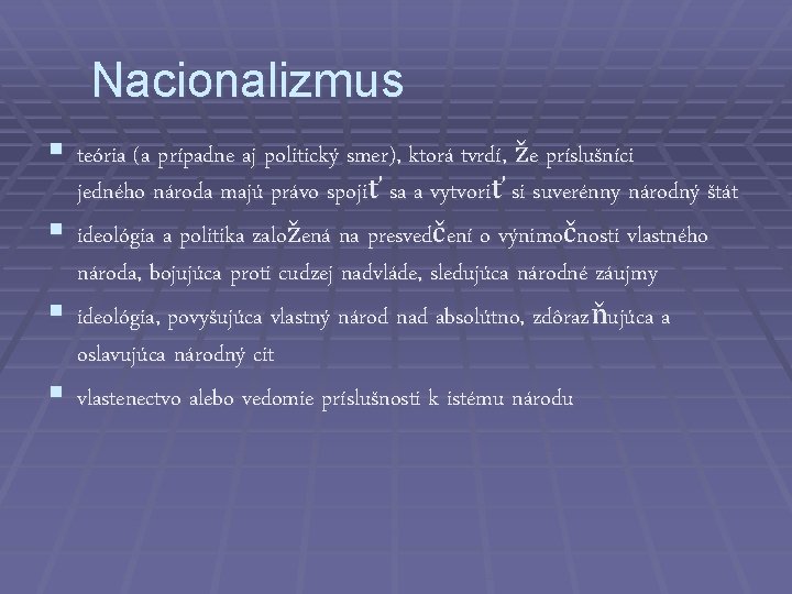 Nacionalizmus § teória (a prípadne aj politický smer), ktorá tvrdí, že príslušníci jedného národa