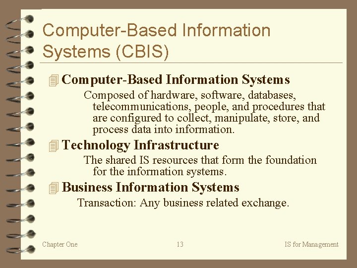 Computer-Based Information Systems (CBIS) 4 Computer-Based Information Systems Composed of hardware, software, databases, telecommunications,