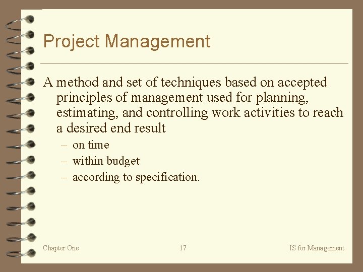 Project Management A method and set of techniques based on accepted principles of management