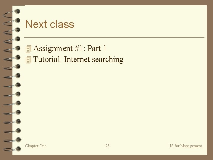 Next class 4 Assignment #1: Part 1 4 Tutorial: Internet searching Chapter One 23