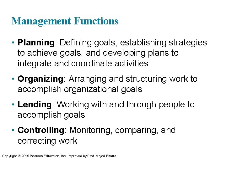 Management Functions • Planning: Defining goals, establishing strategies to achieve goals, and developing plans