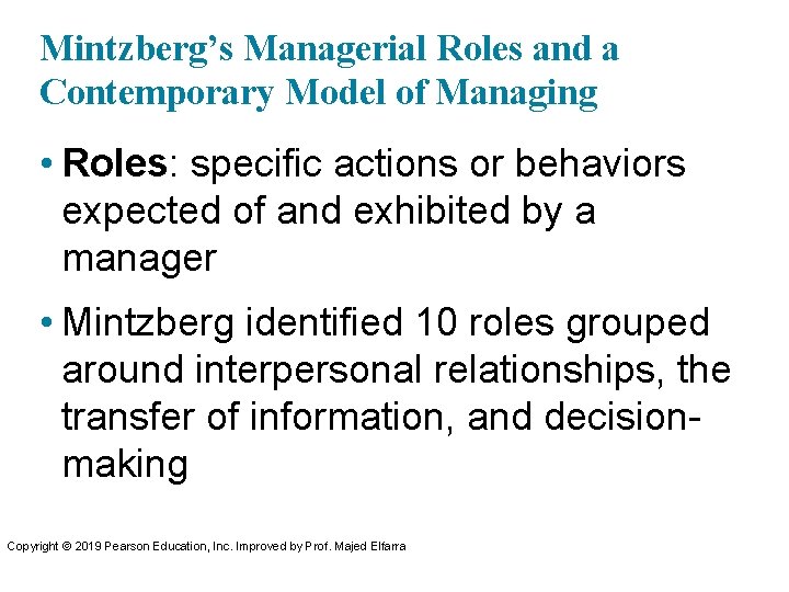 Mintzberg’s Managerial Roles and a Contemporary Model of Managing • Roles: specific actions or