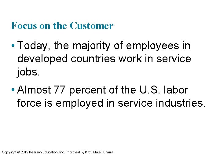 Focus on the Customer • Today, the majority of employees in developed countries work