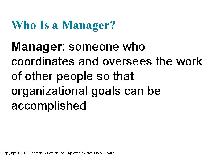 Who Is a Manager? Manager: someone who coordinates and oversees the work of other
