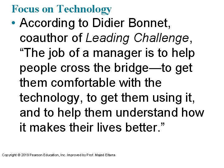 Focus on Technology • According to Didier Bonnet, coauthor of Leading Challenge, “The job