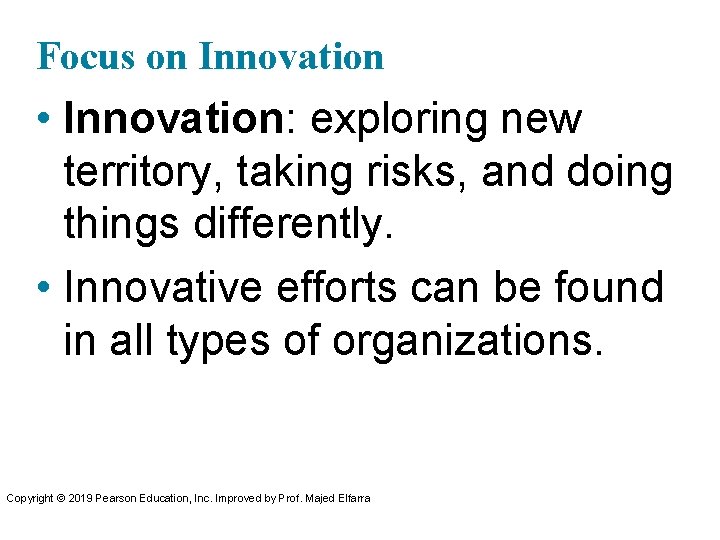 Focus on Innovation • Innovation: exploring new territory, taking risks, and doing things differently.