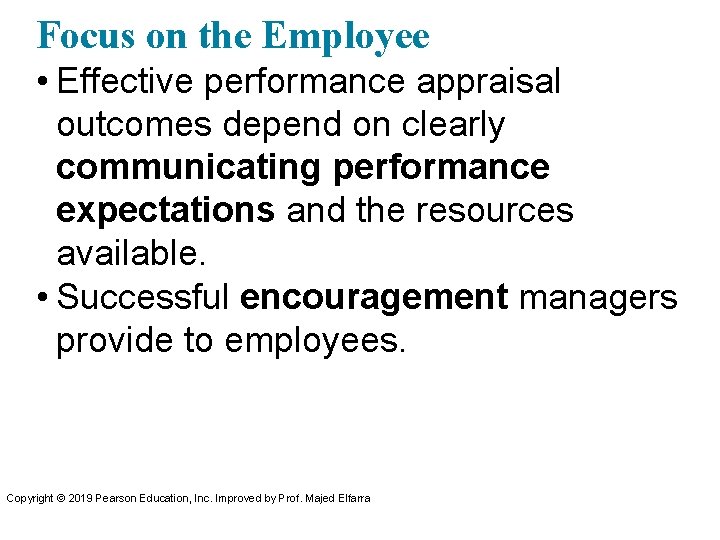 Focus on the Employee • Effective performance appraisal outcomes depend on clearly communicating performance