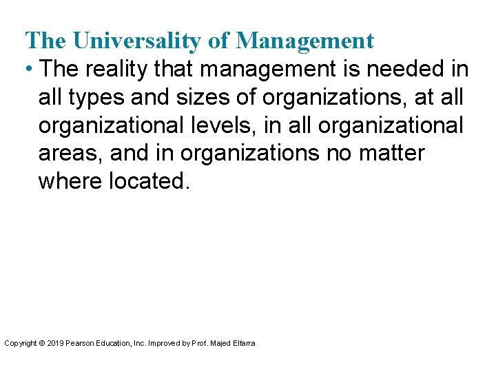 The Universality of Management • The reality that management is needed in all types