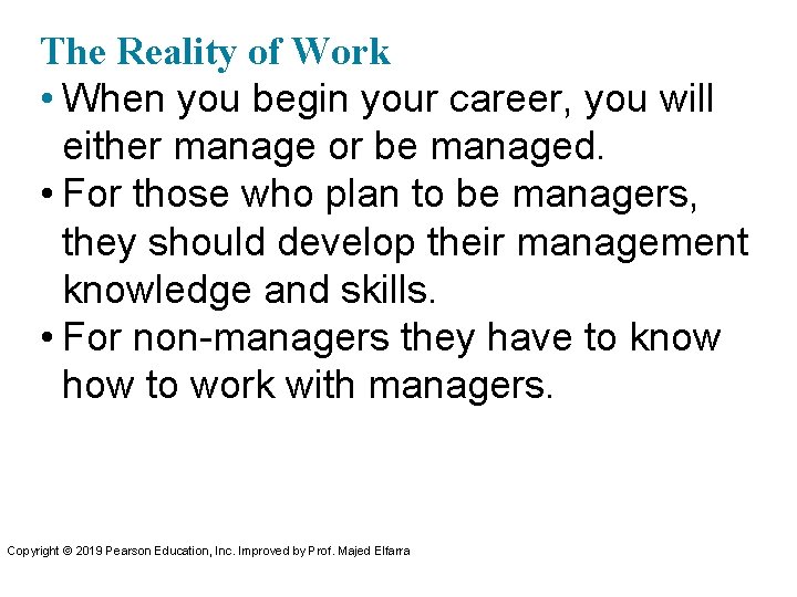 The Reality of Work • When you begin your career, you will either manage
