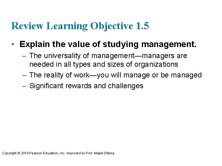 Review Learning Objective 1. 5 • Explain the value of studying management. – The