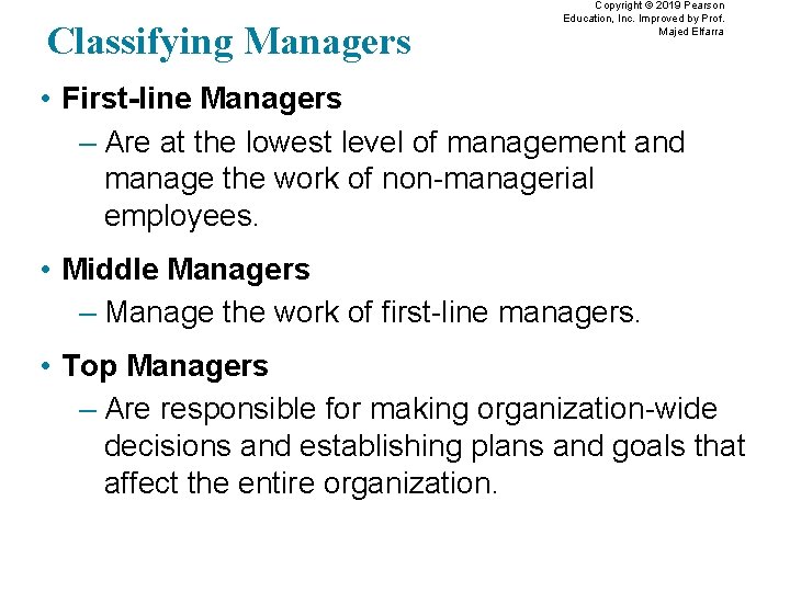 Classifying Managers Copyright © 2019 Pearson Education, Inc. Improved by Prof. Majed Elfarra •