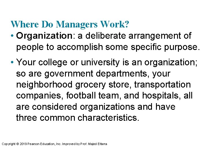 Where Do Managers Work? • Organization: a deliberate arrangement of people to accomplish some