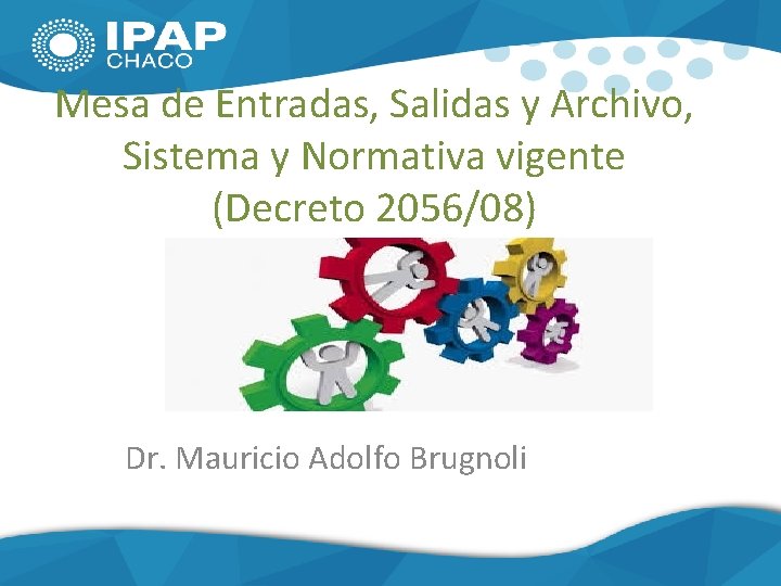 Mesa de Entradas, Salidas y Archivo, Sistema y Normativa vigente (Decreto 2056/08) MESA GENERAL