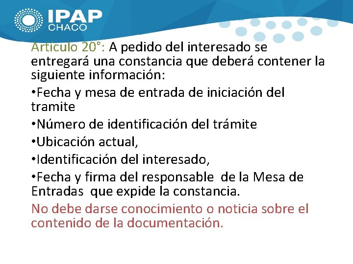 Artículo 20°: A pedido del interesado se entregará una constancia que deberá contener la