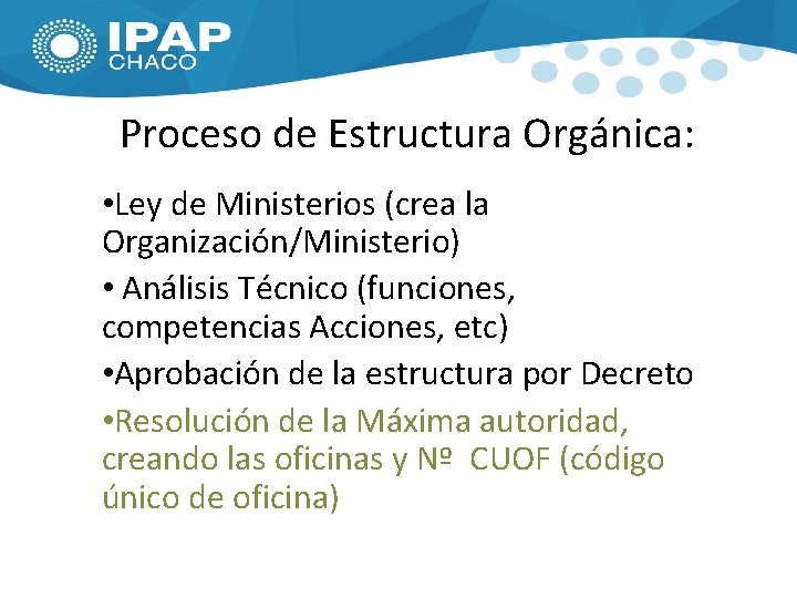 Proceso de Estructura Orgánica: • Ley de Ministerios (crea la Organización/Ministerio) MESA GENERAL DE