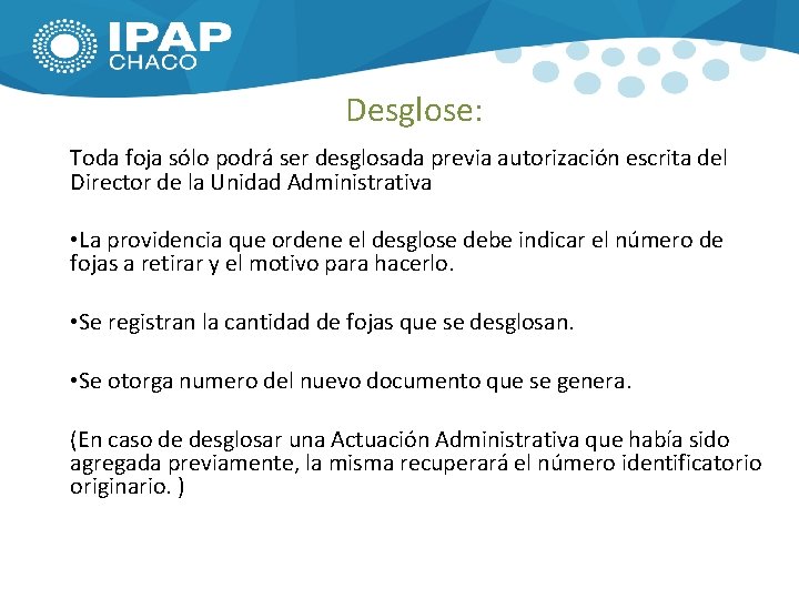 Desglose: Toda foja sólo podrá ser desglosada previa autorización escrita del Director de la