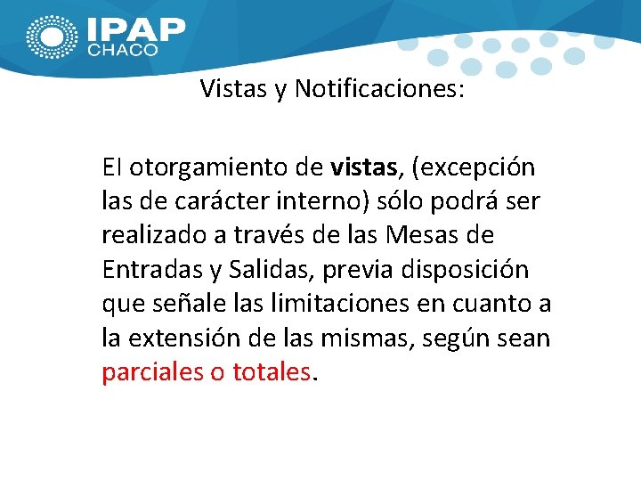 Vistas y Notificaciones: EI otorgamiento de vistas, (excepción las de carácter interno) sólo podrá