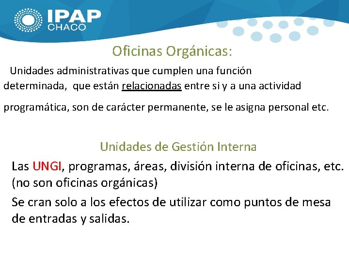 Oficinas Orgánicas: Unidades administrativas que cumplen una función determinada, que están relacionadas entre si