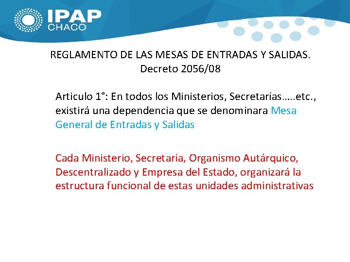 REGLAMENTO DE LAS MESAS DE ENTRADAS Y SALIDAS. Decreto 2056/08 Articulo 1°: En todos