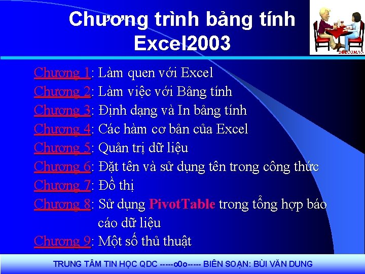 Chương trình bảng tính Excel 2003 Chương 1: Làm quen với Excel Chương 2: