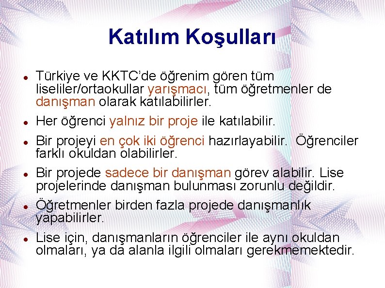 Katılım Koşulları Türkiye ve KKTC’de öğrenim gören tüm liseliler/ortaokullar yarışmacı, tüm öğretmenler de danışman