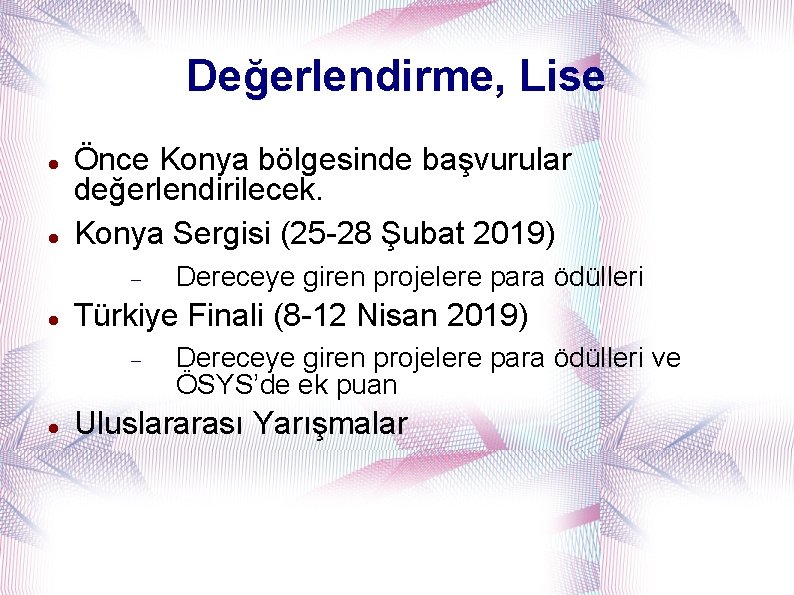 Değerlendirme, Lise Önce Konya bölgesinde başvurular değerlendirilecek. Konya Sergisi (25 -28 Şubat 2019) Türkiye
