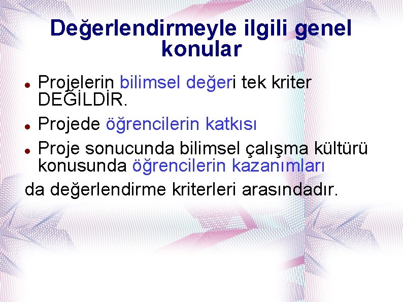 Değerlendirmeyle ilgili genel konular Projelerin bilimsel değeri tek kriter DEĞİLDİR. Projede öğrencilerin katkısı Proje