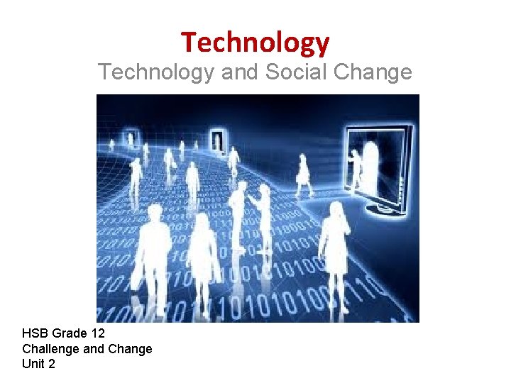 Technology and Social Change HSB Grade 12 Challenge and Change Unit 2 