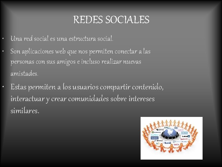 REDES SOCIALES • Una red social es una estructura social. • Son aplicaciones web