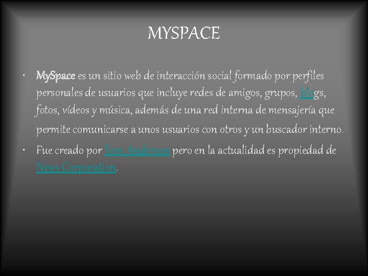 MYSPACE • My. Space es un sitio web de interacción social formado por perfiles