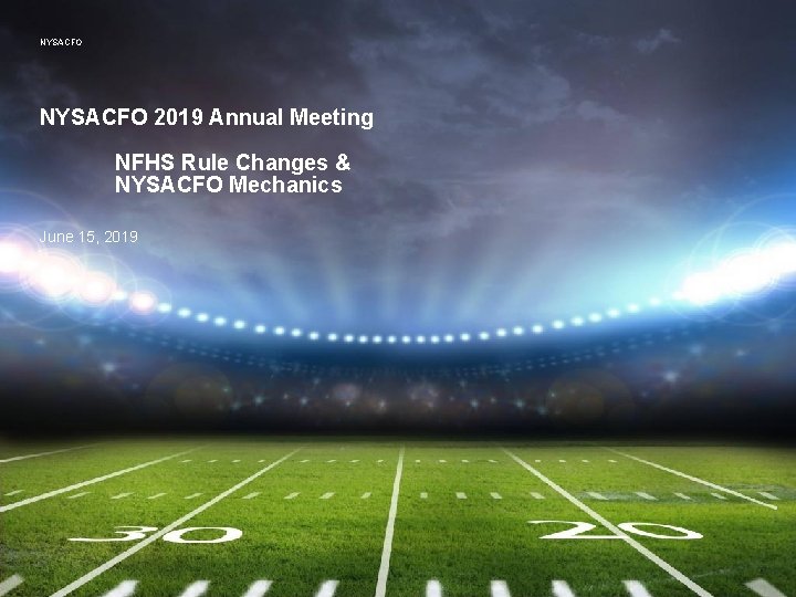 NYSACFO 2019 Annual Meeting NFHS Rule Changes & NYSACFO Mechanics June 15, 2019 