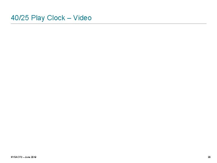 40/25 Play Clock – Video NYSACFO – June 2019 20 