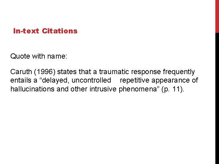 In-text Citations Quote with name: Caruth (1996) states that a traumatic response frequently entails