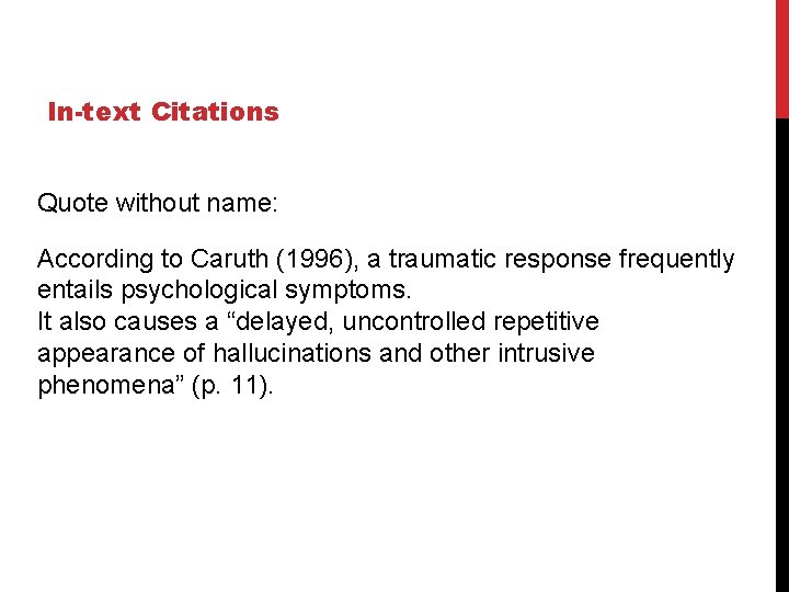 In-text Citations Quote without name: According to Caruth (1996), a traumatic response frequently entails